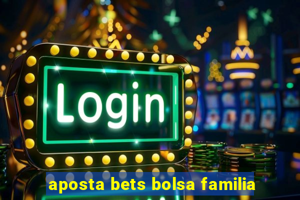 aposta bets bolsa familia